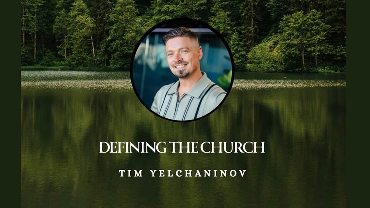 DEFINING THE CHURCH. Ephesians 5:25-32. Sermon by Tim Yelchaninov